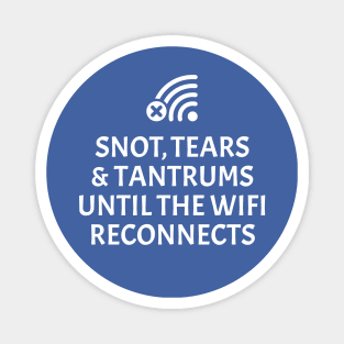 Snot, tears and tantrums until the WiFi reconnects Magnet